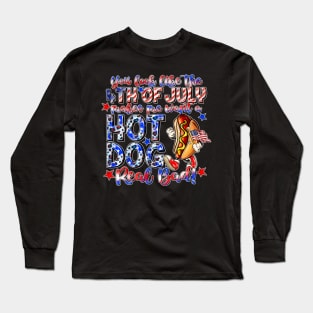 You Look Like The 4th Of July Makes Me Want Hot Dog Real Bad Long Sleeve T-Shirt